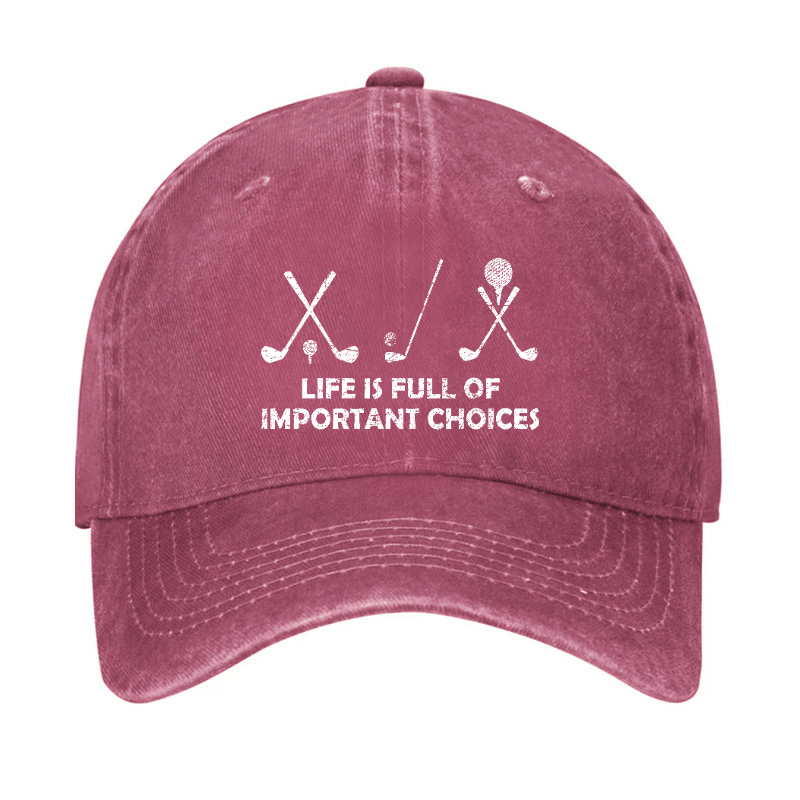 Life Is Full Of Important Choices Golf Cap