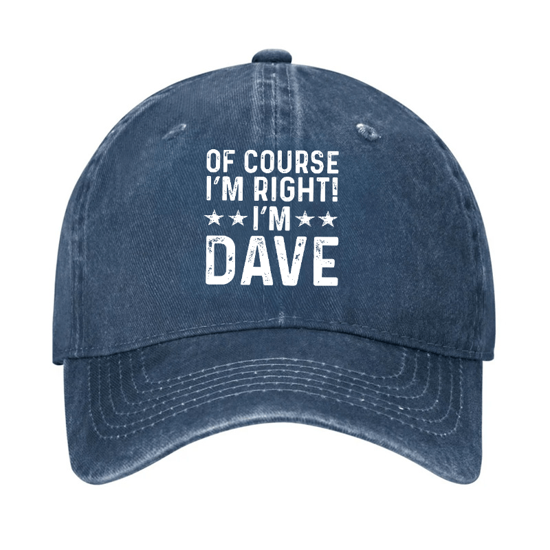 Of Course I'm Right I'm Dave Cap