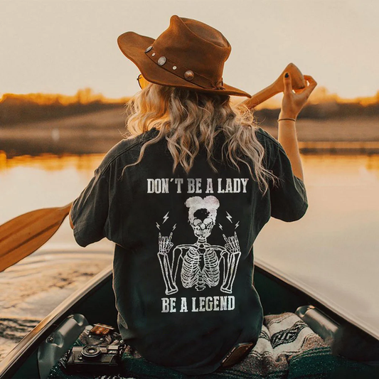 Don't be a Lady, be a Legend T-shirt