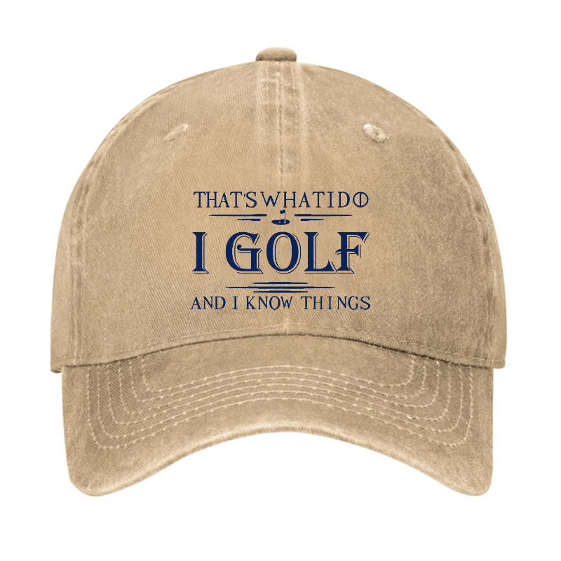 That's What I Do I Golf And I Know Things Cap (Free Customization)