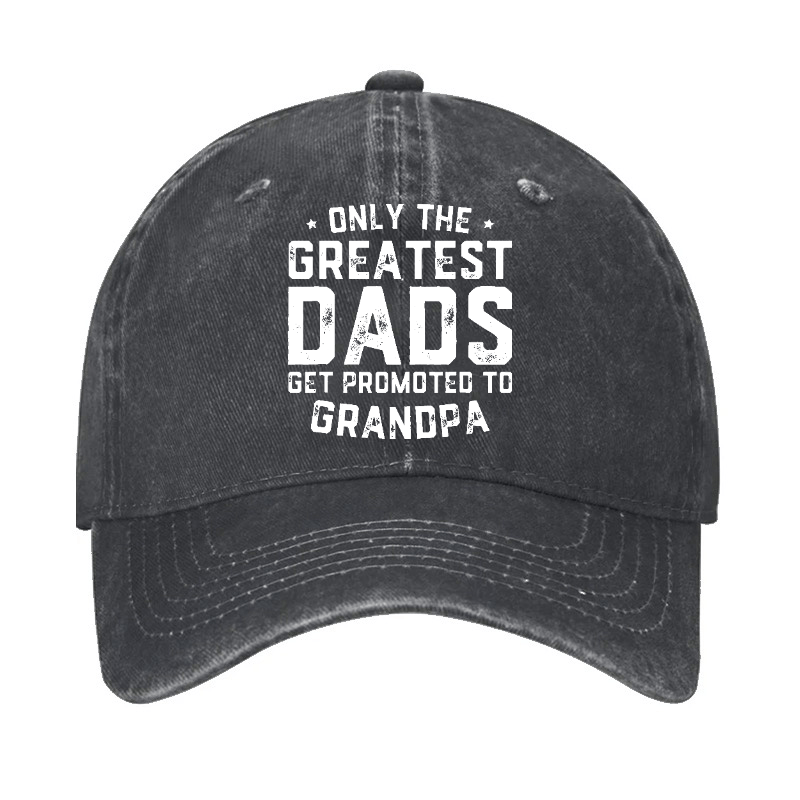 Only The Greatest Dads Get Promoted To Grandpa Cap