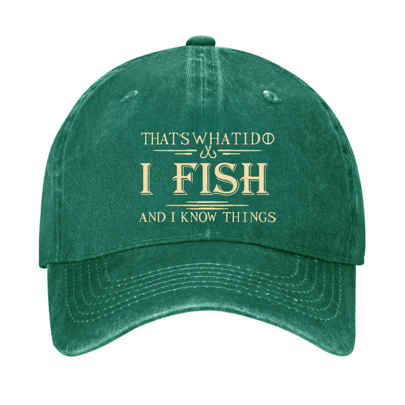 That's What I Do I Fish And I Know Things Cap (Free Customization)