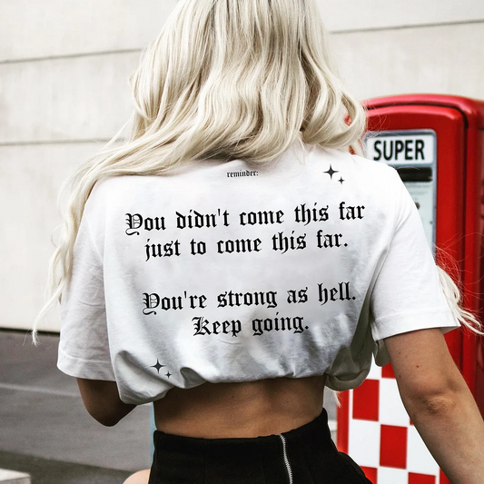 You Didn't Come This Far Just To Come This Far T-shirt