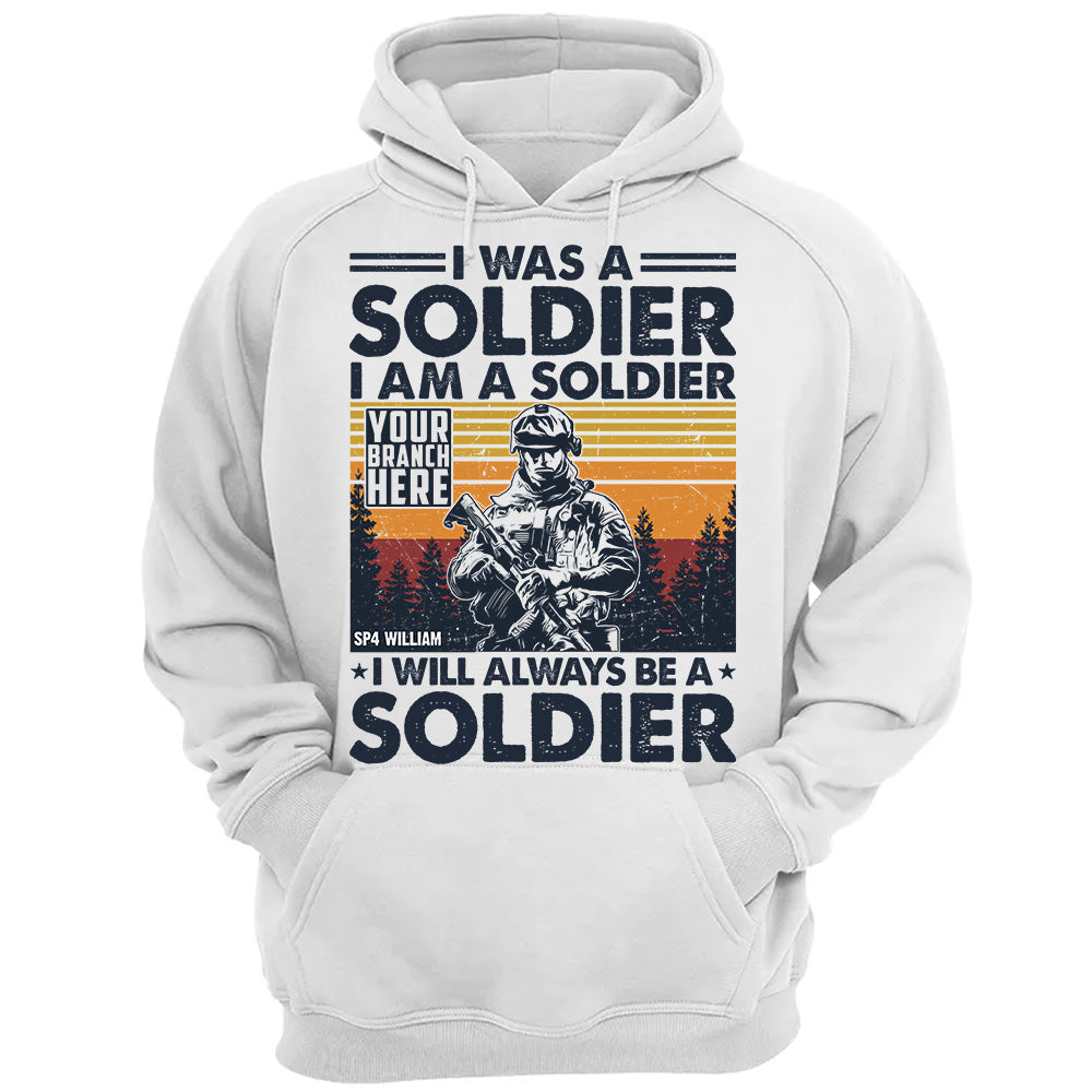 I Was A Soldier I Am A Soldier I Will Always Be A Soldier Vintage Personalized Shirt For Veteran H2511