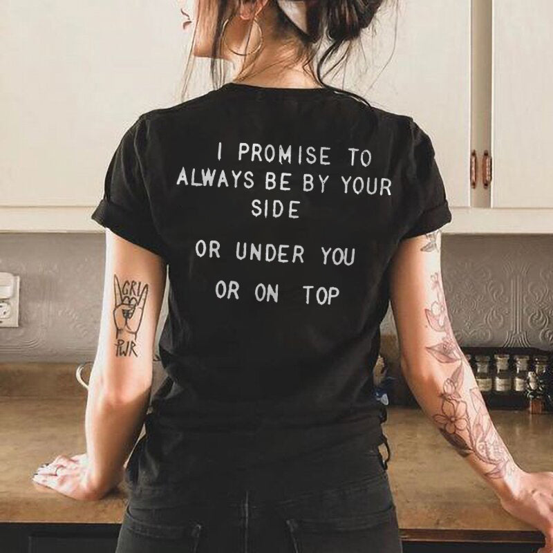 Always Be By Your Side Or Under You Or On Top Print Women's T-shirt