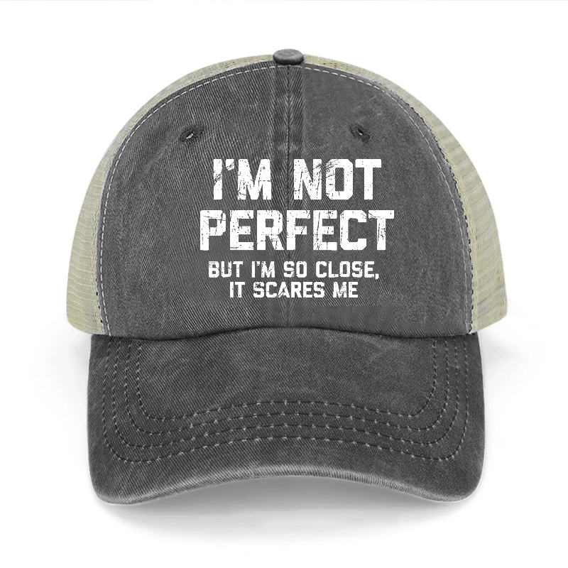 I'm Not Perfect But I'm So Close It Scares Me Washed Denim Mesh Back Cap