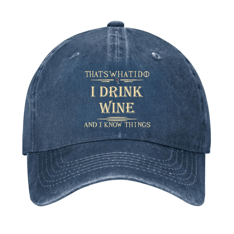 That's What I Do I Drink Wine And I Know Things Cap