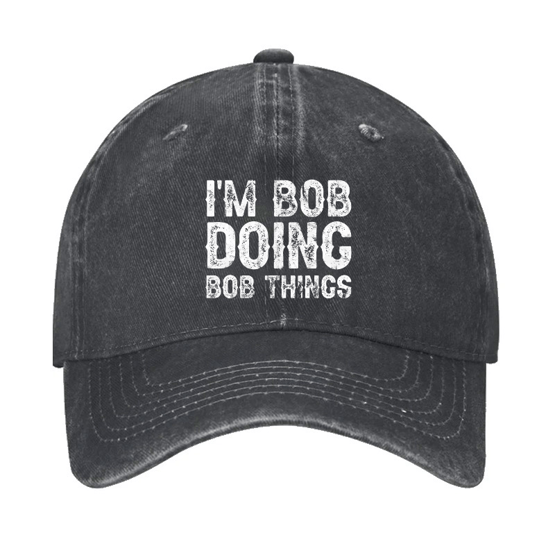 I'm Bob Doing Bob Things Funny Cap (Free Customization)