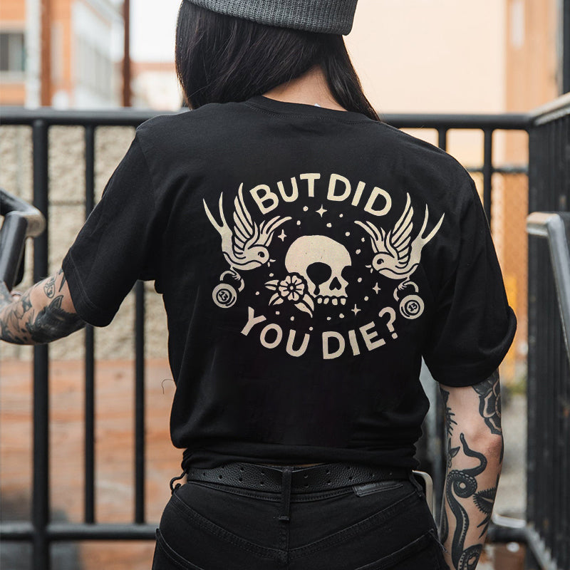 But Did You Die T-shirt