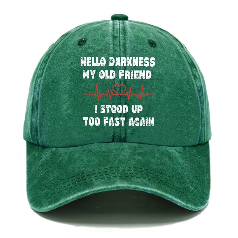 Hello Darkness My Old Friend I Stood Up Too Fast Again Funny Custom Cap (Free Customization)