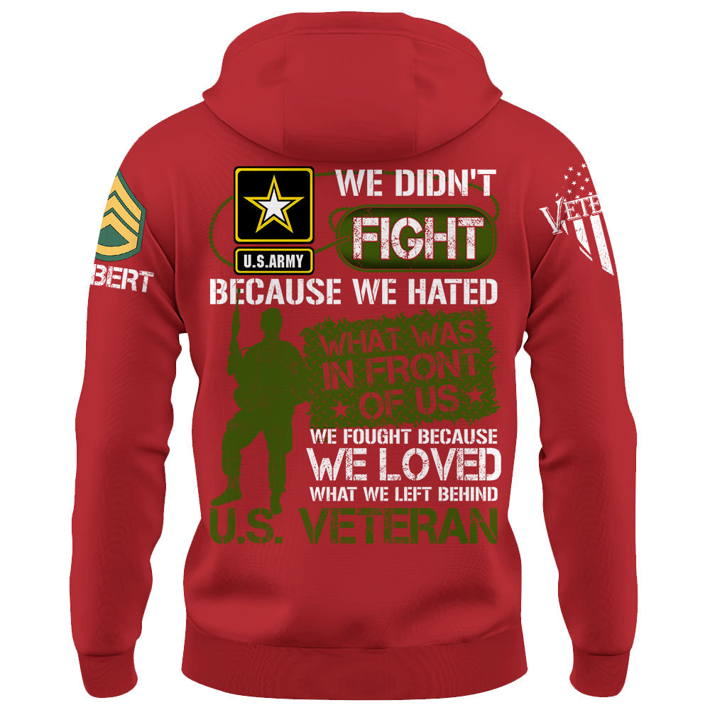 We Didn't Fight Because We Hated What Was In Front Of Us Custom Shirt For US Veteran Gift H2511 Do99