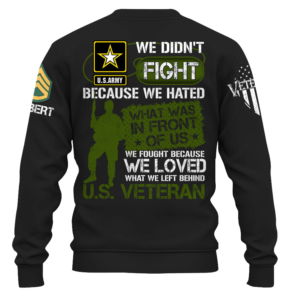 We Didn't Fight Because We Hated What Was In Front Of Us Custom Shirt For US Veteran Gift H2511 Do99