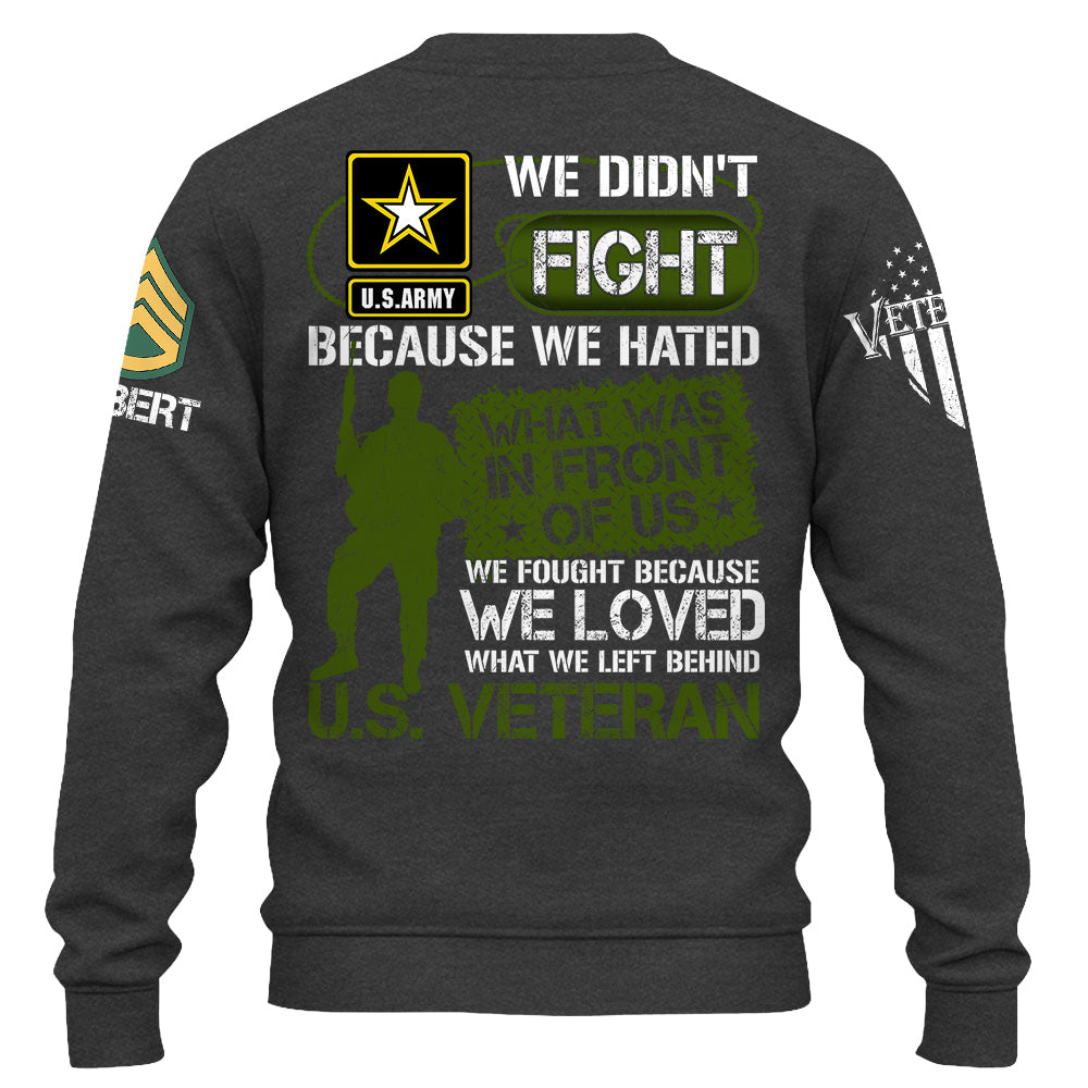 We Didn't Fight Because We Hated What Was In Front Of Us Custom Shirt For US Veteran Gift H2511 Do99