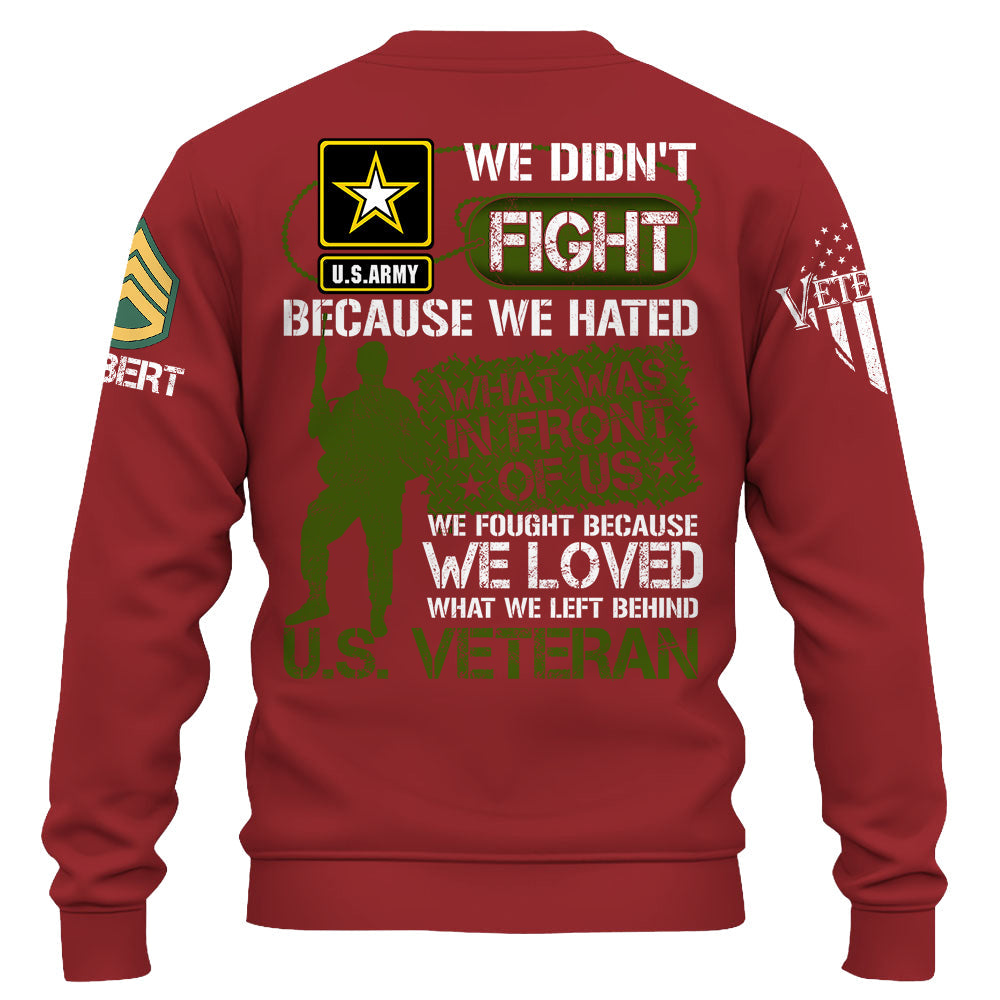 We Didn't Fight Because We Hated What Was In Front Of Us Custom Shirt For US Veteran Gift H2511 Do99