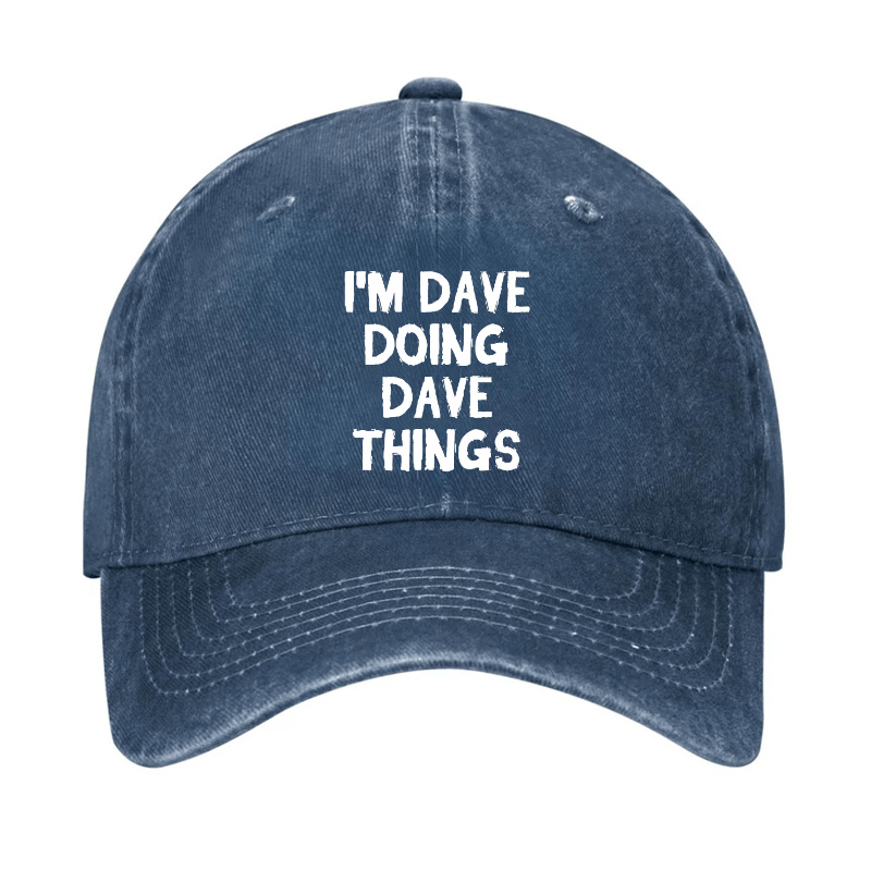 I'm Dave Doing Dave Things Cap (Free Customization)