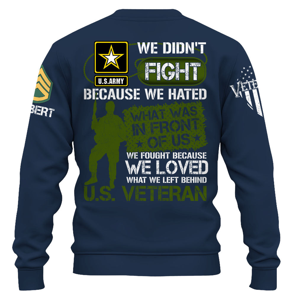 We Didn't Fight Because We Hated What Was In Front Of Us Custom Shirt For US Veteran Gift H2511 Do99