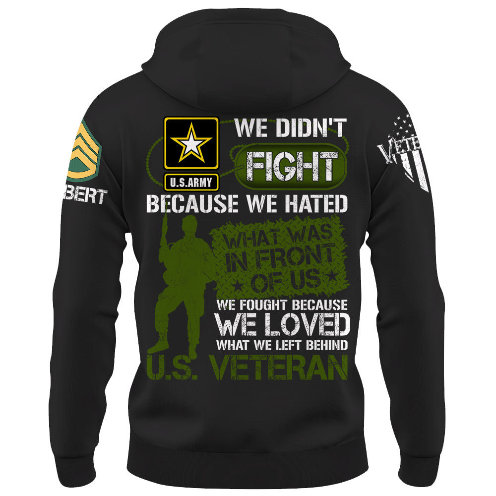 We Didn't Fight Because We Hated What Was In Front Of Us Custom Shirt For US Veteran Gift H2511 Do99