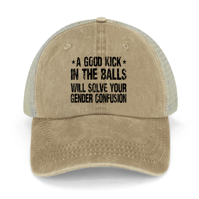 A Good Kick In The Balls Will Solve Your Gender Confusion Washed Denim Mesh Back Cap