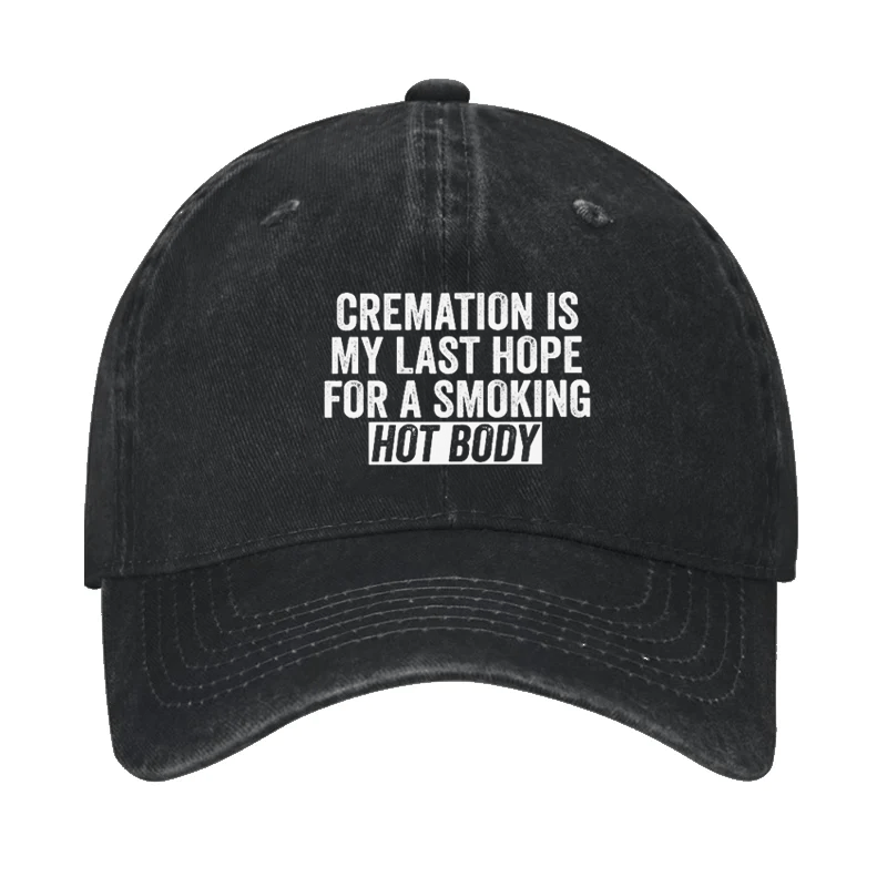 Cremation Is My Last Hope For A Smoking Hot Body Cap