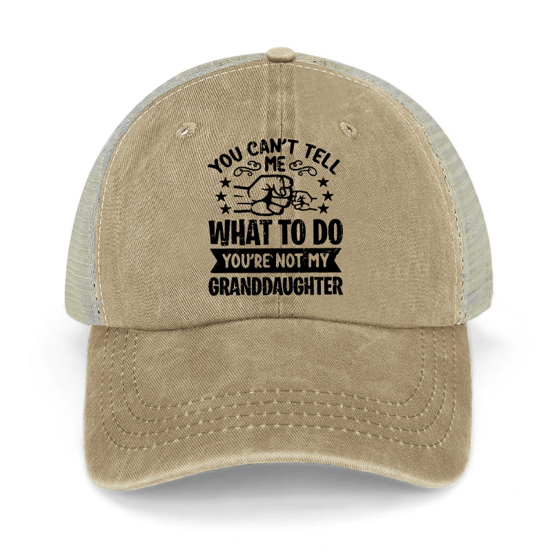 You Can't Tell Me What To Do You're Not My Granddaughter Washed Denim Mesh Back Cap