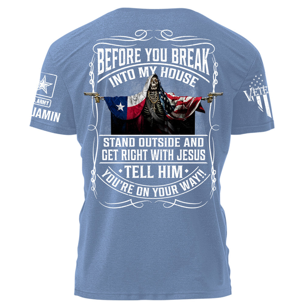 Before You Break Into My House Stand Outside And Get Right With Jesus Personalized Grunge Style Shirt For Veteran H2511