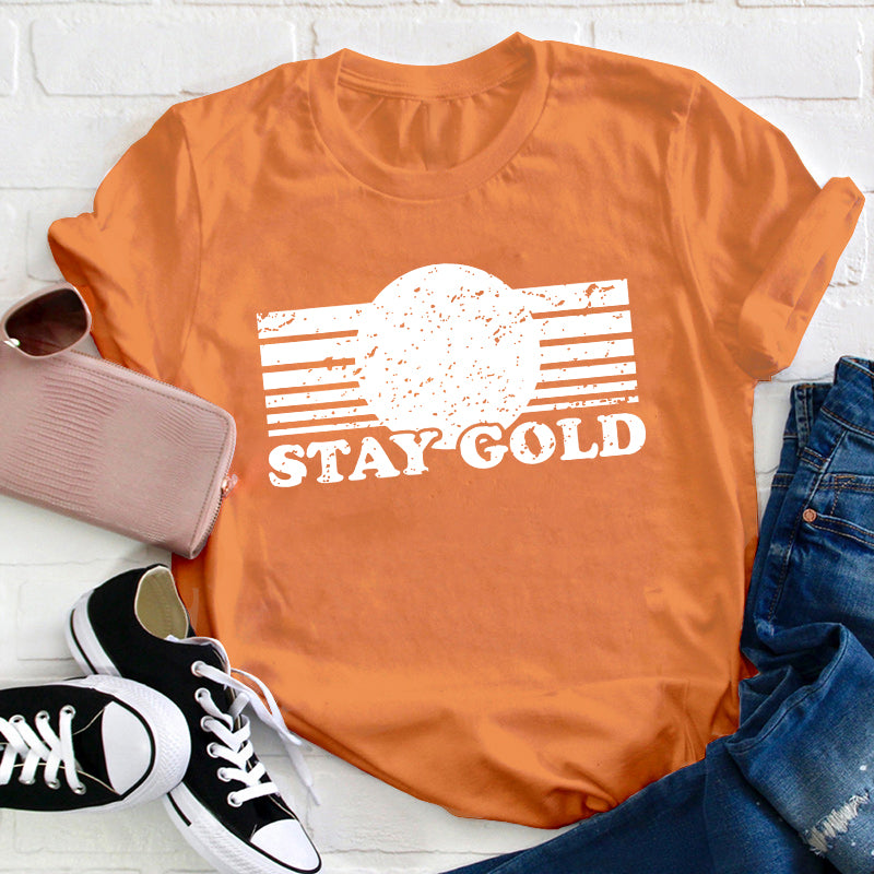 Stay Gold Teacher T-Shirt