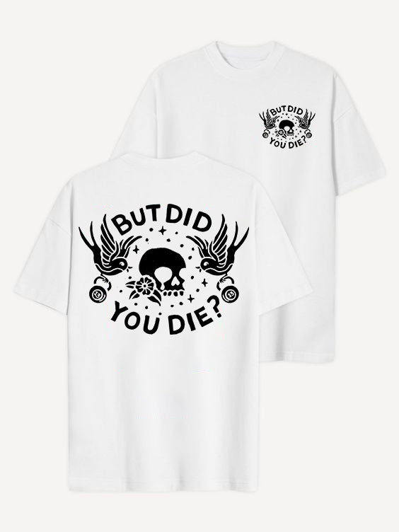 But Did You Die T-shirt