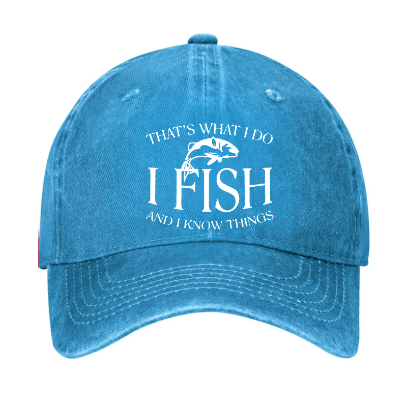 THAT'S WHAT I DO I FISH AND I KNOW THINGS CAP (Free Customization)