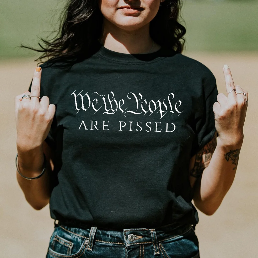 We The People Are Pissed T-shirt