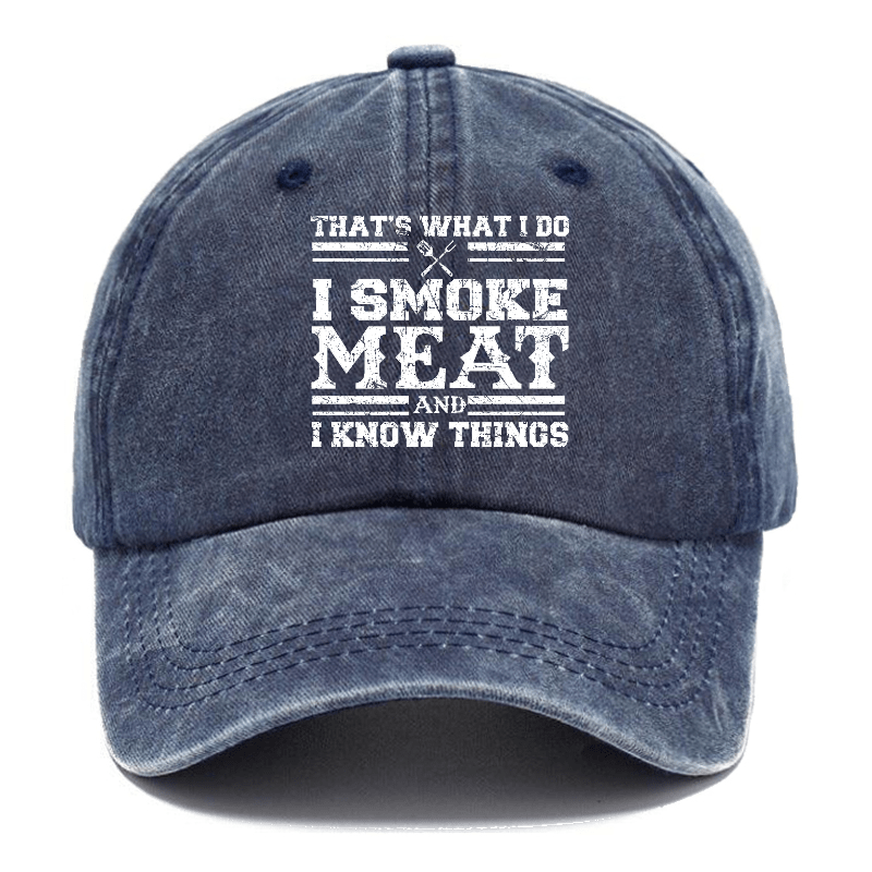 That's What I Do I Smoke Meat And I Know Things Funny Family Gathering Caps (Free Customization)