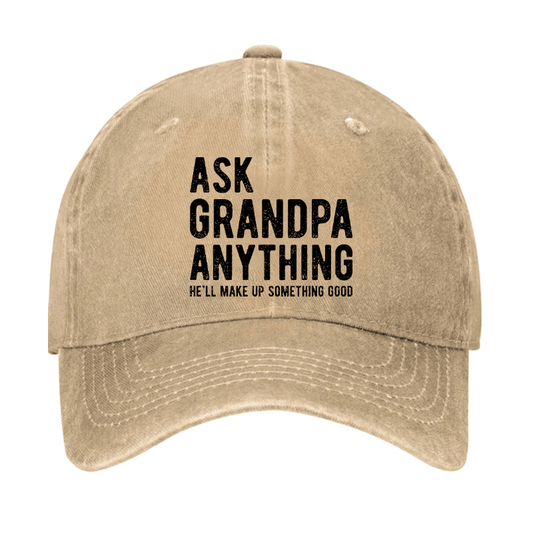 Ask Grandpa Anything He'll Make Up Something Good Cap