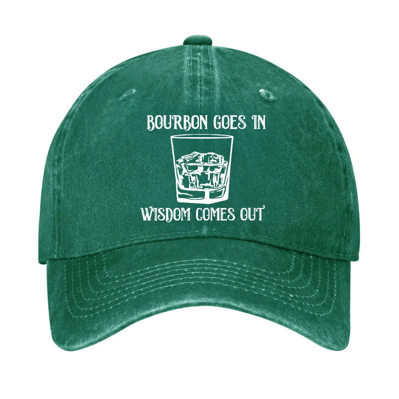 Bourbon Goes In Wisdom Comes Out Cap (Free Customization)