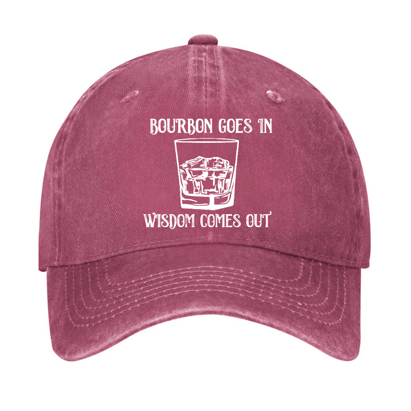 Bourbon Goes In Wisdom Comes Out Cap (Free Customization)