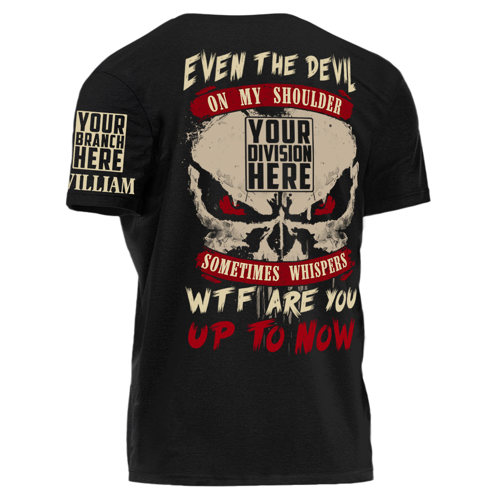 Even The Devil On My Shoulder Sometimes Whispers WTF Are You Up To Now Personalized Shirt For Veteran H2511