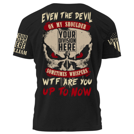 Even The Devil On My Shoulder Sometimes Whispers WTF Are You Up To Now Personalized Shirt For Veteran H2511