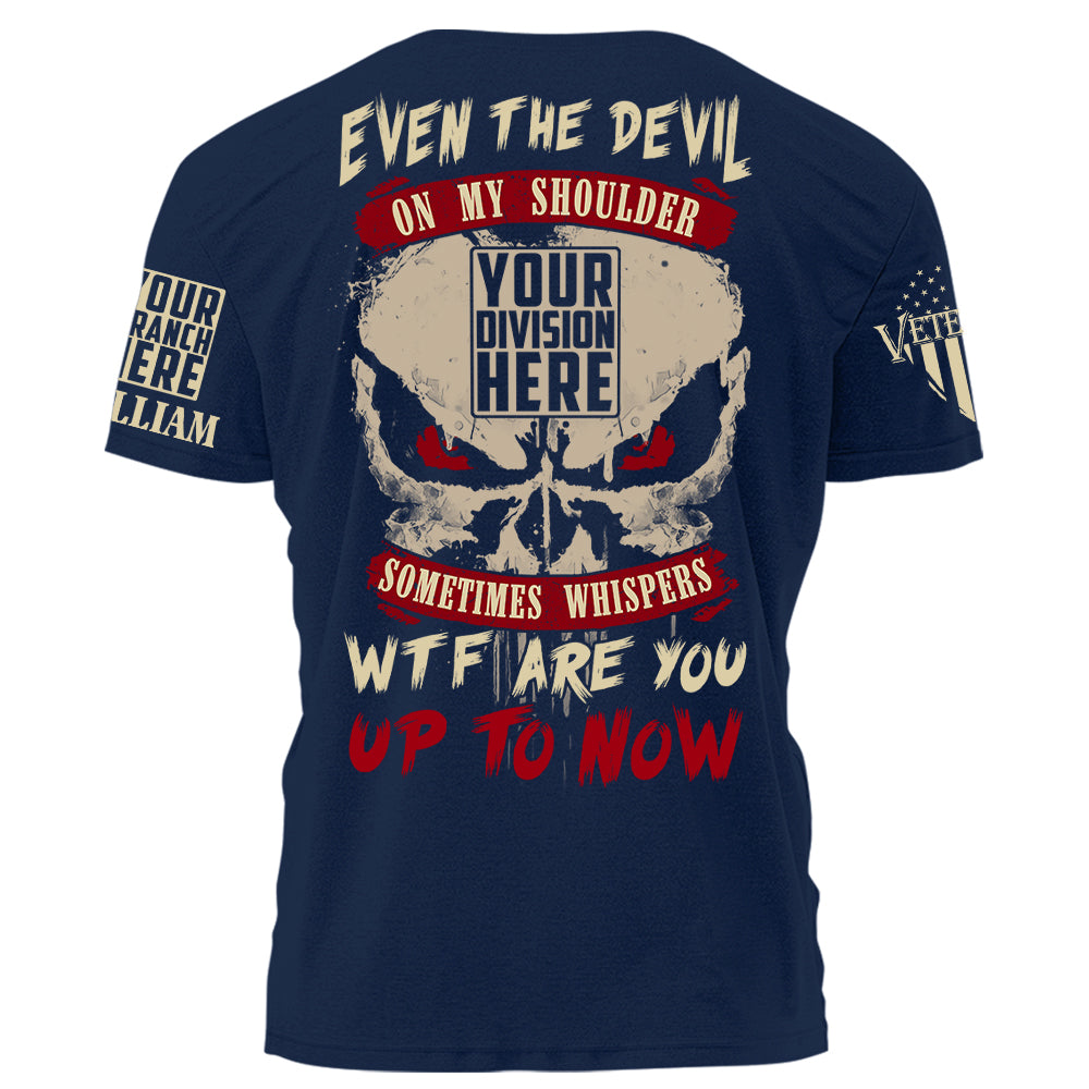 Even The Devil On My Shoulder Sometimes Whispers WTF Are You Up To Now Personalized Shirt For Veteran H2511