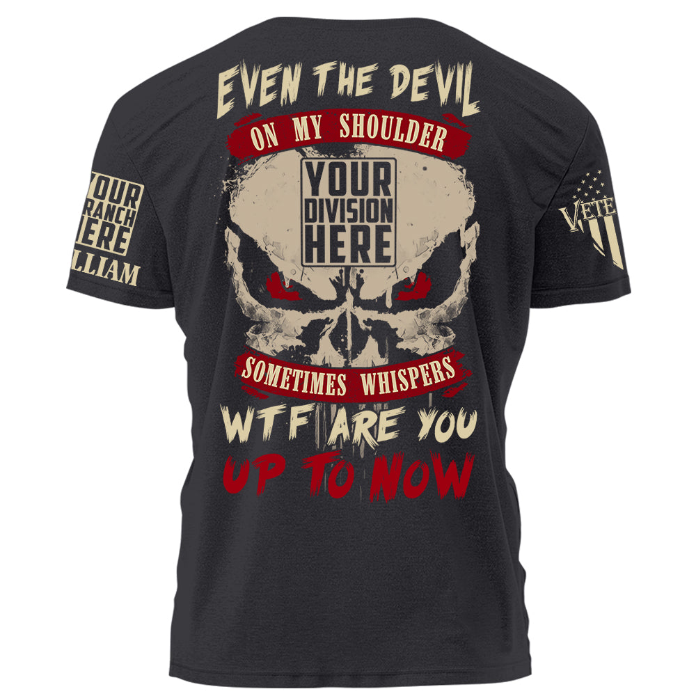 Even The Devil On My Shoulder Sometimes Whispers WTF Are You Up To Now Personalized Shirt For Veteran H2511