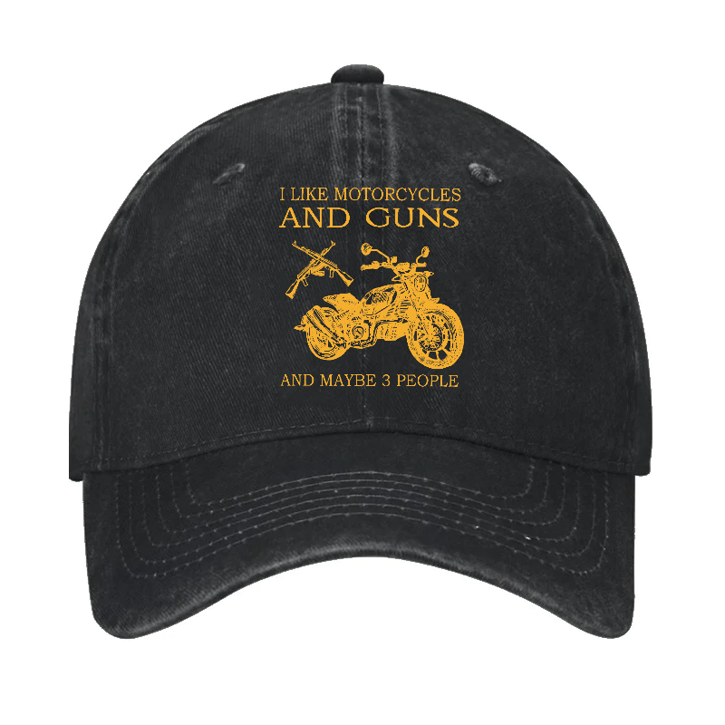 I Like Motorcycles And Guns And Maybe 3 People Cap