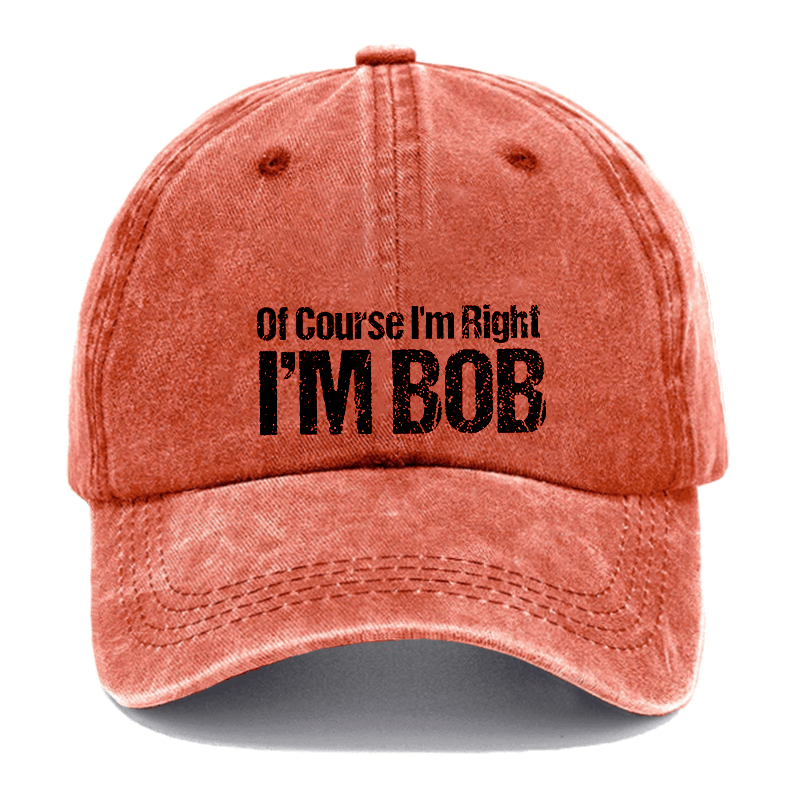 Of Course I'm Right I'm Bob Funny Cap