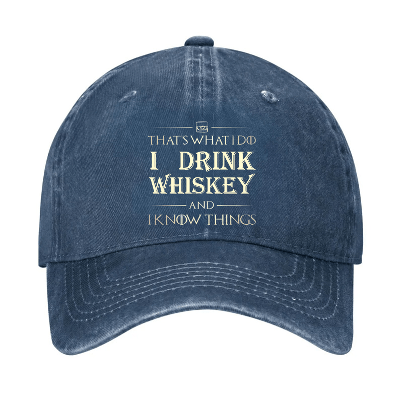 That's What I Do I Drink Whiskey And I know Things Cap