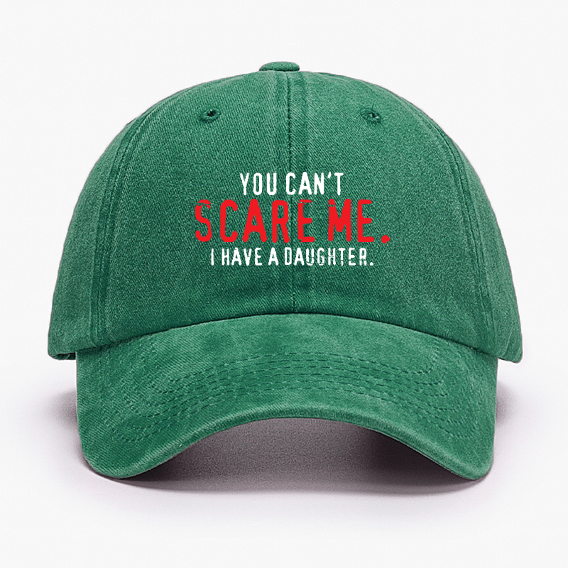 You Can't Scare Me I Have A Daughter Cap