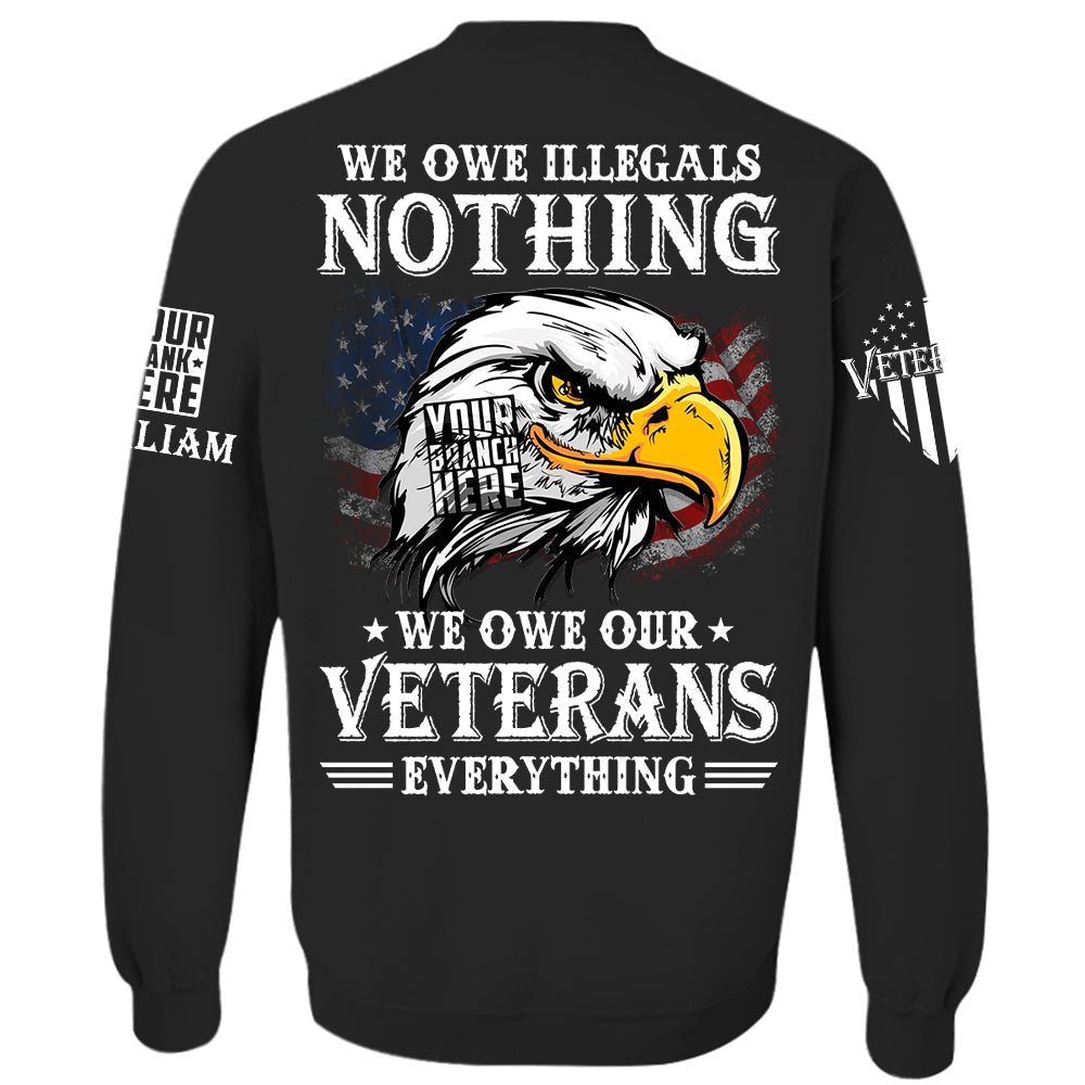 We Owe Illegals Nothing We Owew Our Veterans Everything Personalized   Shirt For Veteran H2511