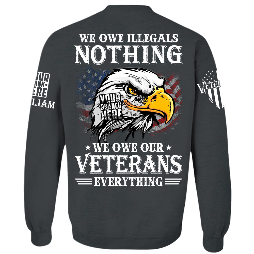 We Owe Illegals Nothing We Owew Our Veterans Everything Personalized   Shirt For Veteran H2511