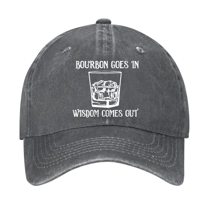 Bourbon Goes In Wisdom Comes Out Cap (Free Customization)