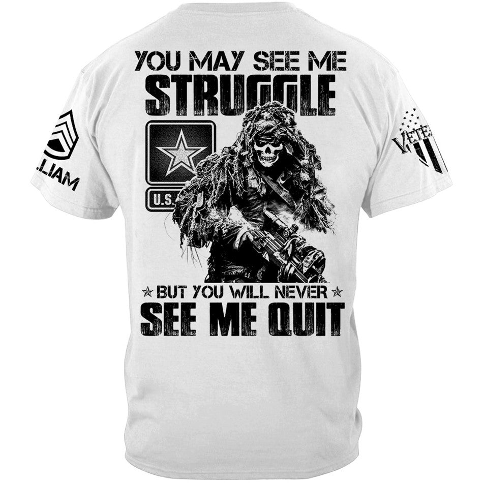 Proudly Served Veteran Tshirt, You May See Me Struggle, But You'll Never See Me Quit Custom Shirt For Veteran H2511 Trna