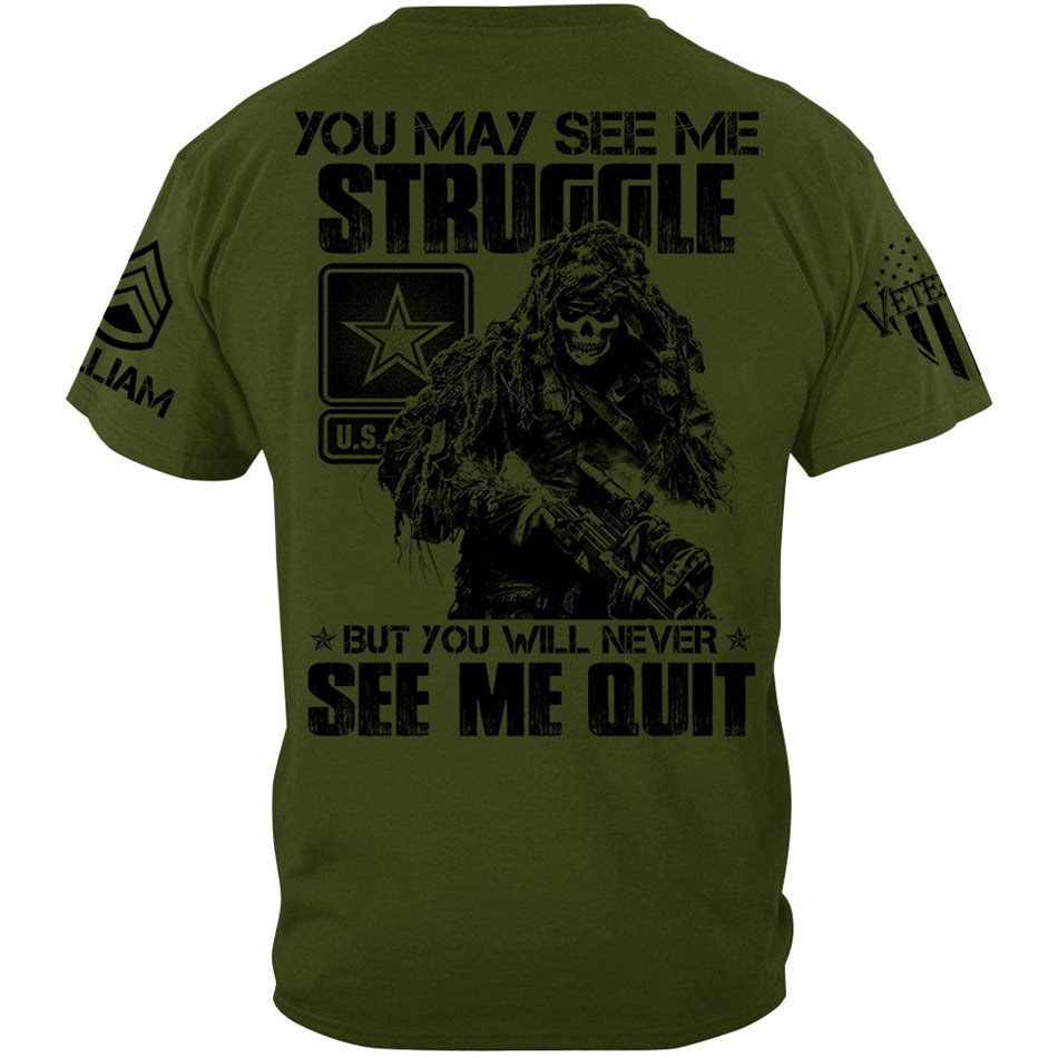 Proudly Served Veteran Tshirt, You May See Me Struggle, But You'll Never See Me Quit Custom Shirt For Veteran H2511 Trna