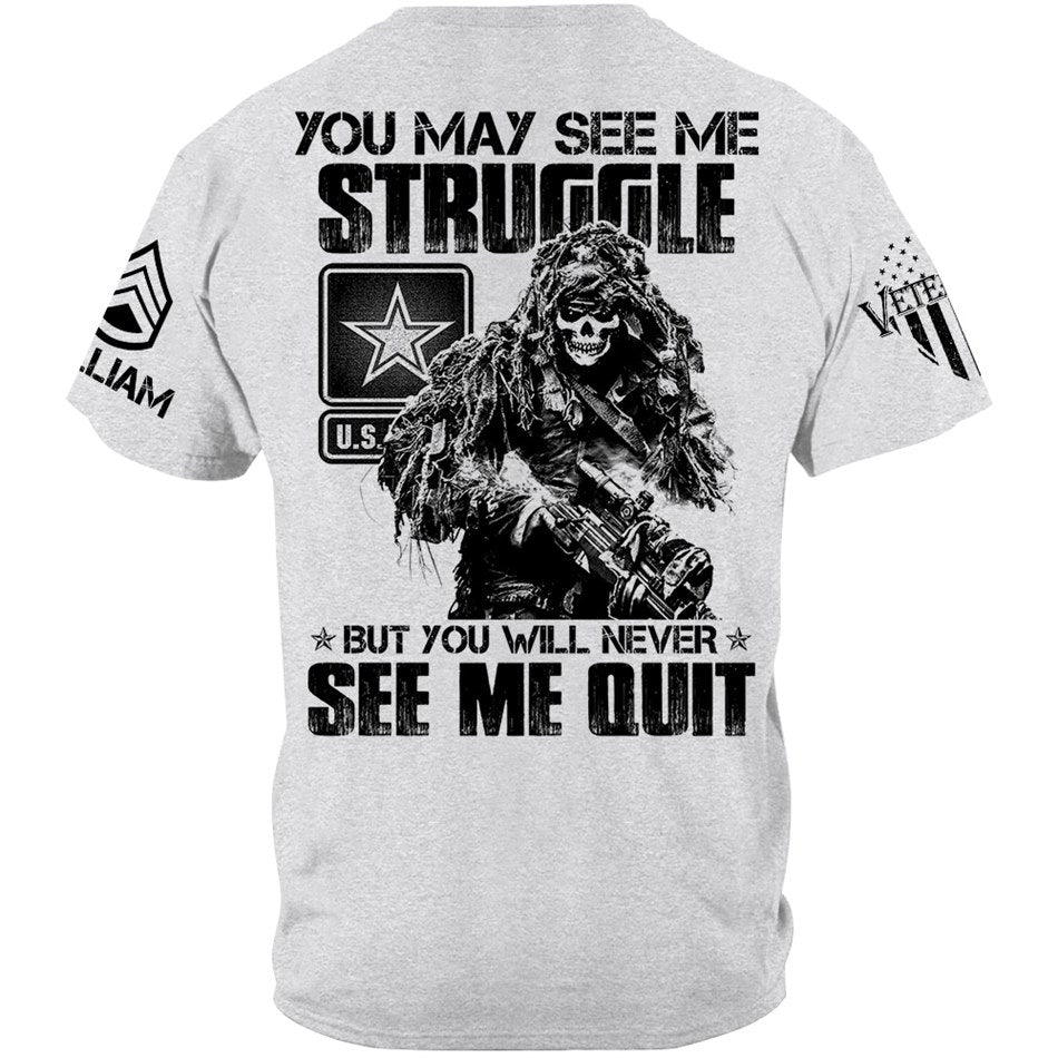 Proudly Served Veteran Tshirt, You May See Me Struggle, But You'll Never See Me Quit Custom Shirt For Veteran H2511 Trna