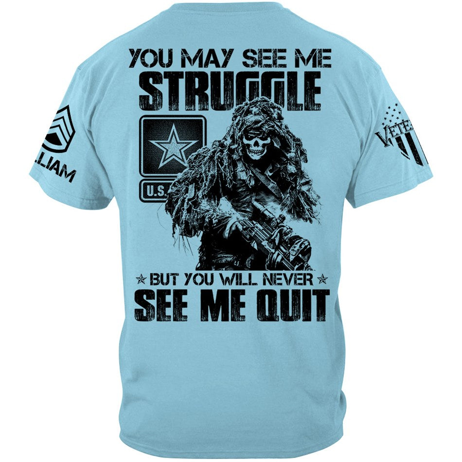 Proudly Served Veteran Tshirt, You May See Me Struggle, But You'll Never See Me Quit Custom Shirt For Veteran H2511 Trna