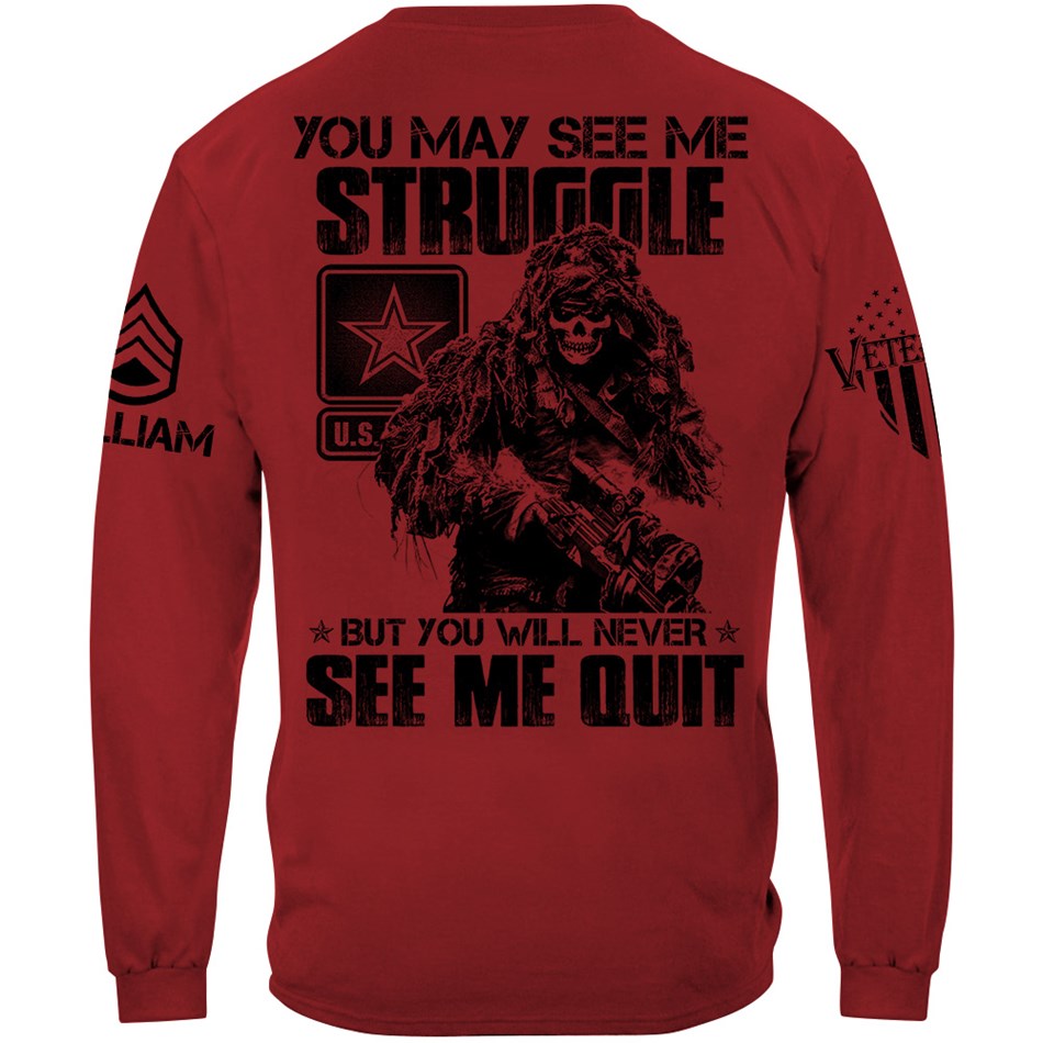 Proudly Served Veteran Tshirt, You May See Me Struggle, But You'll Never See Me Quit Custom Shirt For Veteran H2511 Trna