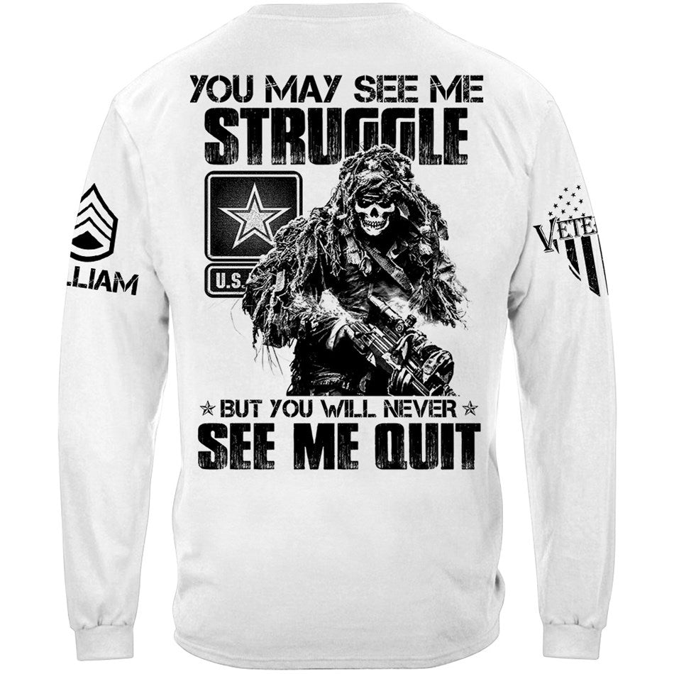 Proudly Served Veteran Tshirt, You May See Me Struggle, But You'll Never See Me Quit Custom Shirt For Veteran H2511 Trna